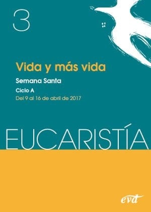 Vida y más vida Semana Santa, ciclo A, del 9 al 16 de abril de 2017
