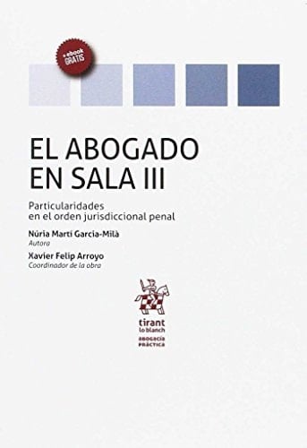 El Abogado en Sala Particularidades en el Orden Jurisdiccional Penal. Volumen III