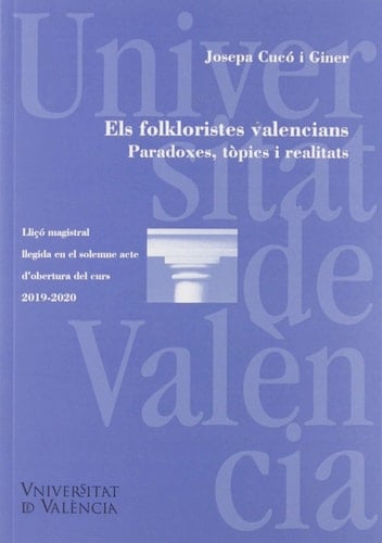 Els folkloristes valencians paradoxes, tòpics i realitats : lliçó magistral llegida en el solemne acte d'obertura del curs 2019-2020