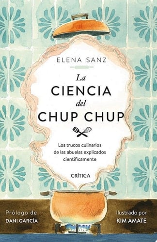 La ciencia del chup chup Los trucos culinarios de las abuelas explicados científicamente