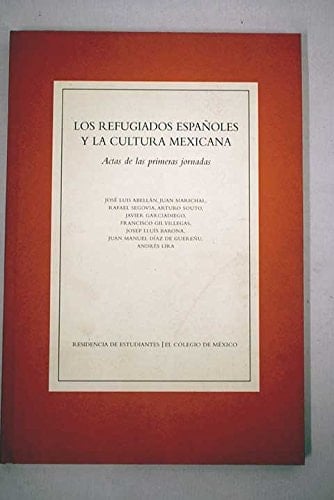 Los refugiados españoles y la cultura mexicana actas de las primeras jornadas