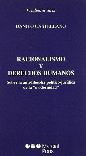 Racionalismo y derechos humanos sobre la anti-filosofía político-jurídica de la "modernidad"