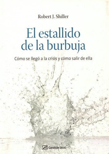 El estallido de la burbuja Cómo se llegó a la crisis y cómo salir de ella