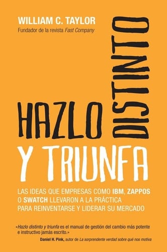 Hazlo distinto y triunfa - Las ideas que empresas como IBM, Zappos o Swatch llevaron a la práctica para reinventarse y liderar su mercado