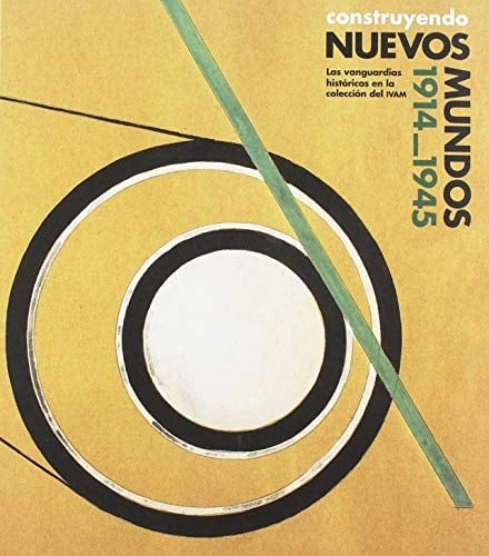 Construyendo nuevos mundos 1914-1945, las vanguardias históricas en la colección del IVAM.