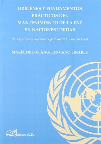 Orígenes y fundamentos prácticos del mantenimiento de la paz en Naciones Unidas las posiciones durante el periodo de la Guerra Fría