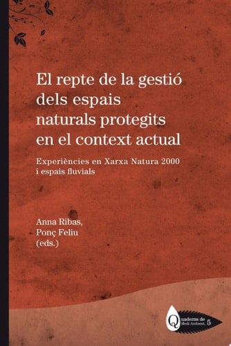 El repte de la gestió dels espais naturals protegits en el context actual Experiències en Xarxa Natura 2000 i espais fluvials