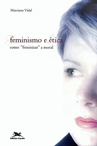 Feminismo e ética - Como "feminizar" a moral