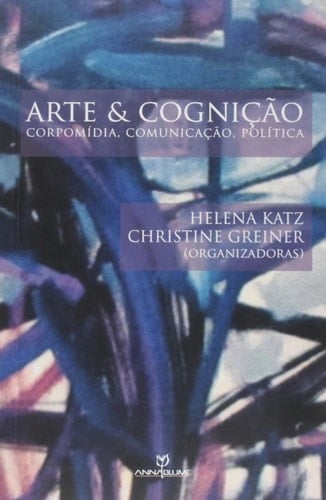 Arte & cognição corpomídia, comunicação, política