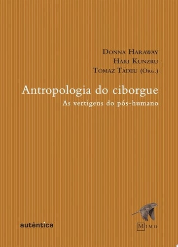 Antropologia do Ciborgue As vertigens do pós-humano