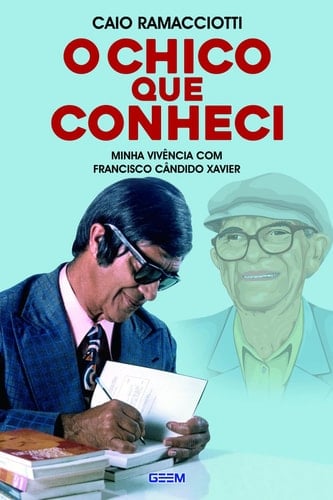 O Chico que conheci - Minha vivência com Franscisco Cândido Xavier