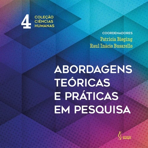 Abordagens teóricas e práticas em pesquisa. Coleção Ciências Humanas. V.4
