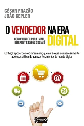 O Vendedor na era digital - Como vender por e-mail, internet e redes sociais