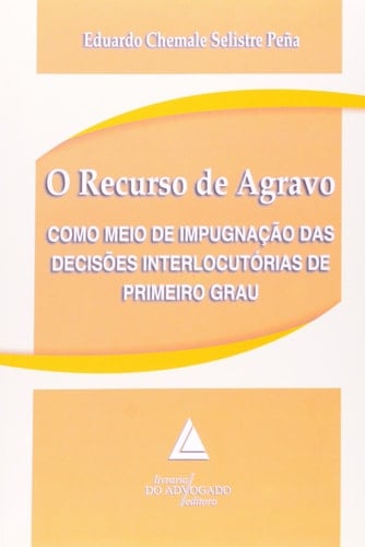 Recurso De Agravo, O: Como Meio De Impugnacao Das Decis›es Interlocutorias