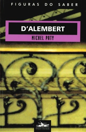 D'Alembert, ou, A razão físico-matemática no século do Iluminismo