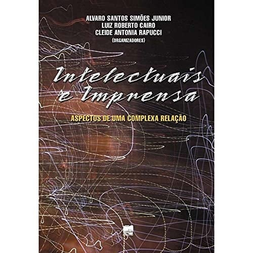 Intelectuais e imprensa aspectos de uma complexa relação