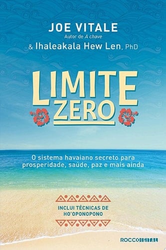 Limite zero O sistema havaiano secreto para prosperidade, saúde, paz, e mais ainda