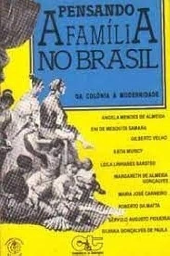 Pensando a família no Brasil: Da colônia à modernidade (Colec̜ão Pensando o Brasil) (Portuguese Edition)
