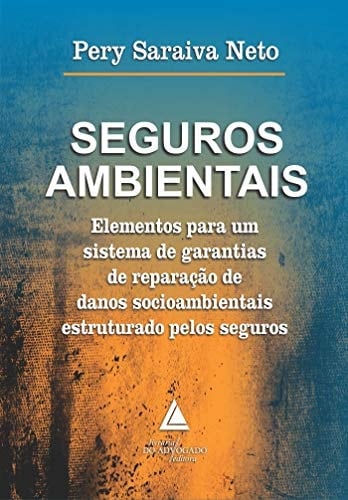 Seguros Ambientais: Elementos Para um Sistema de Garantias de Reparação de Danos Socioambientais Estruturado Pelos Seguros