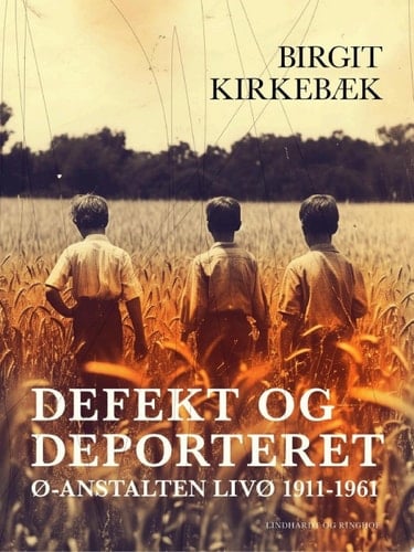 Defekt og deporteret. Ø-anstalten Livø 1911-1961