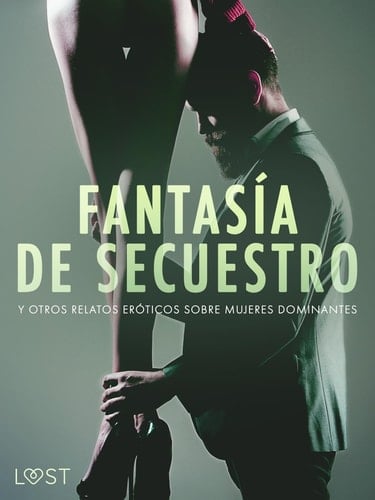 Fantasía de secuestro y otros relatos eróticos sobre mujeres dominantes