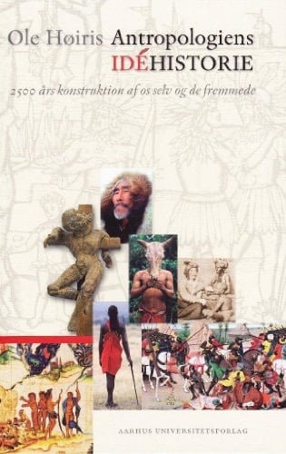 Antropologiens idéhistorie 2500 års konstruktion af os selv og de fremmede