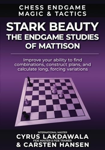 Stark Beauty: The Chess Endgame Studies of Herman Mattison (Chess Endgame Magic & Tactics)