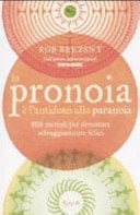 La pronoia è l'antidoto alla paranoia. 888 metodi per diventare selvaggiamente felici