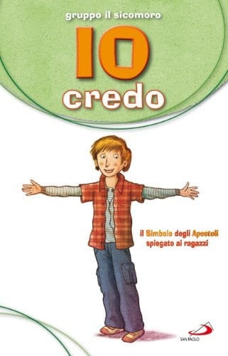 Io credo. Il simbolo degli apostoli spiegato ai ragazzi