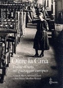 Oltre la Cina - trame di seta nel paesaggio europeo