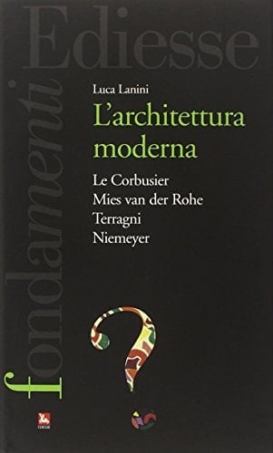 L'architettura moderna Le Corbusier, Mies van der Rohe, Terragni, Niemeyer