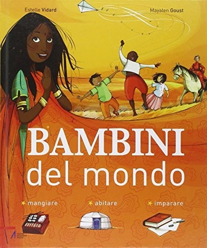 Bambini del mondo. Mangiare, abitare, imparare