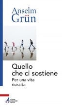 Quello che ci sostiene per una vita riuscita