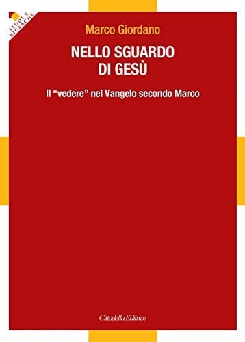 Nello sguardo di Gesù il "vedere" nel Vangelo secondo Marco