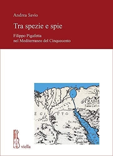 Tra spezie e spie Filippo Pigafetta nel Mediterraneo del Cinquecento