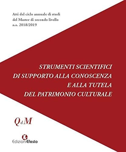 Strumenti scientifici di supporto alla conoscenza e alla tutela del patrimonio culturale atti del ciclo annuale di studi di secondo livello a.a. 2018/2019