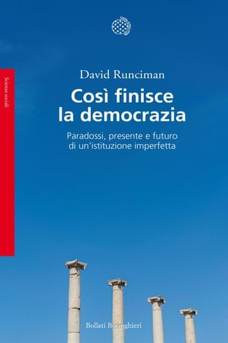 Così finisce la democrazia Paradossi, presente e futuro di un'istituzione imperfetta