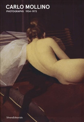Carlo Mollino: Photographs 1934 1973