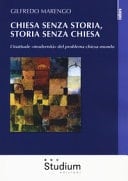Chiesa senza storia, storia senza Chiesa l'inattuale "modernità" del problema chiesa-mondo