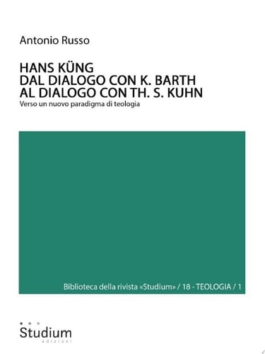 HANS KÜNG. Dal dialogo con K. Barth al dialogo con Th. S. Kuhn Verso un nuovo paradigma di teologia