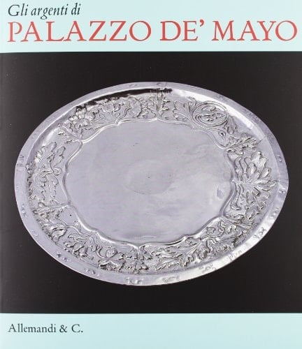 Gli argenti di Palazzo de' Mayo
