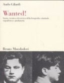 Wanted! storia, tecnica ed estetica della fotografia criminale, segnaletica e giudiziaria