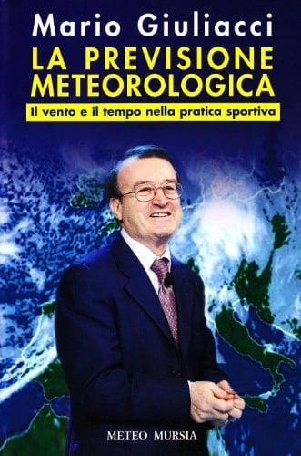 La previsione meteorologica. Il vento e il tempo nella pratica sportiva. Ediz. illustrata