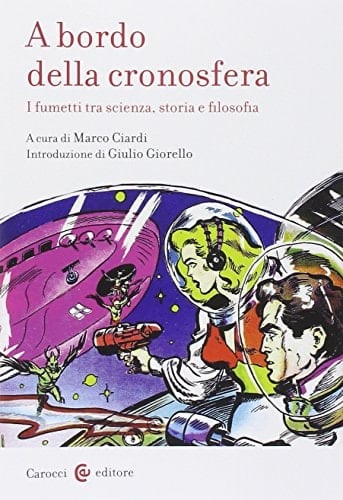 A bordo della cronosfera i fumetti tra scienza, storia e filosofia