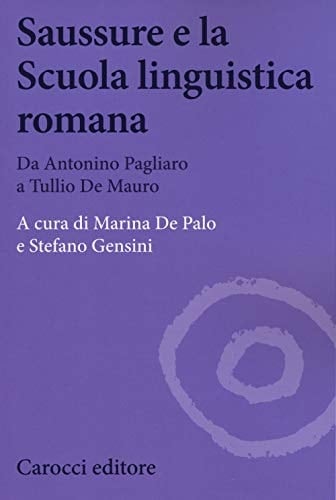Saussure e la Scuola linguistica romana da Antonio Pagliaro a Tullio De Mauro
