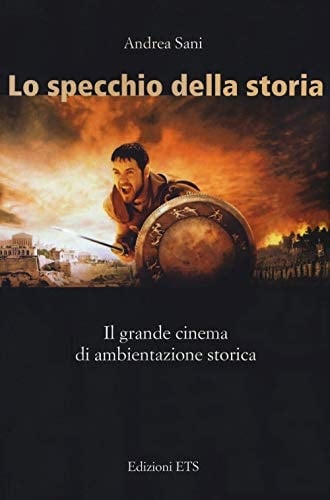 Lo specchio della storia il grande cinema di ambientazione storica