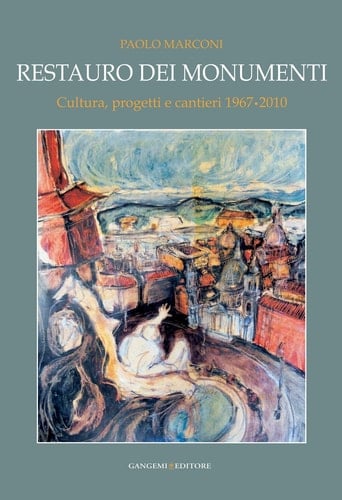 Restauro dei monumenti - Cultura, progetti e cantieri 1967-2010