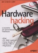 Hardware hacking. Le tecniche per personalizzare l'hardware