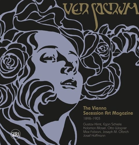 Ver Sacrum: The Vienna Secession Art Magazine 1898-1903 Gustav Klimt, Egon Schiele, Koloman Moser, Otto Wagner, Max Fabiani, Joseph Maria Olbrich, Josef Hoffmann