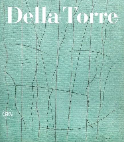 Enrico Della Torre catalogo ragionato dell'opera pittorica, 1953-2020